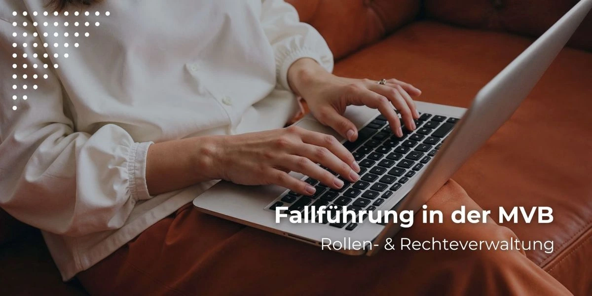 Rollen- & Rechteverwaltung Fallführung und Datenschutz